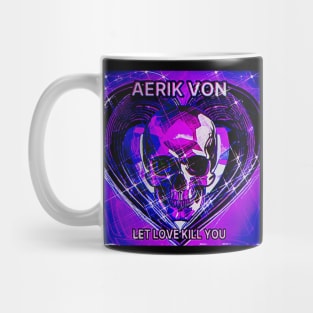 Aerik Von - Let Love Kill You Mug